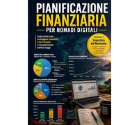 Pianificazione Finanziaria per Nomadi Digitali: La guida completa per costruire un patrimonio solido, proteggere il reddito e investire con intelligenza mentre si lavora da qualsiasi parte del mondo