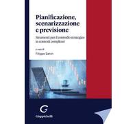Pianificazione, scenarizzazione e previsione. Strumenti per il controllo strategico in contesti complessi