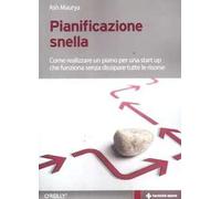 Pianificazione snella. Come realizzare un piano per una start up che funziona senza dissipare tutte le risorse