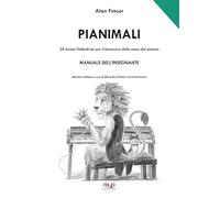 Pianimali. Manuale dell'Insegnante: 28 lezioni Feldenkrais per il benessere della mano del pianista