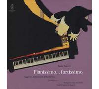 Pianissimo... fortissimo. Viaggio tra gli strumenti dell'orchestra. Ediz. a colori. Con CD Audio