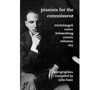 Pianists For The Connoisseur. 6 Discographies. Arturo Benedetti Michelangeli, Alfred Cortot, Alexis Weissenberg, Clifford Curzon, Solomon, Elly Ney. [2002].