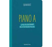 Piano A. 12 mesi per trasformarti nella tua versione migliore. Il planner di Luca Mazzucchelli