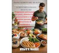 PIANO ALIMENTARE AD ALTO CONTENUTO PROTEICO PER AUMENTARE LA MASSA MUSCOLARE: Programmi settimanali dei pasti, obiettivi dei macronutrienti e ricette ... di resistenza e ricomposizione corporea.