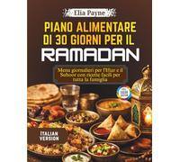 Piano alimentare di 30 giorni per il Ramadan: Menu giornalieri per l'Iftar e il Suhoor con ricette facili per tutta la famiglia