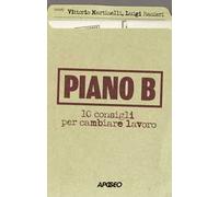Piano B. 10 consigli per cambiare lavoro