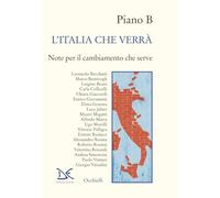 Piano B. L'Italia che verrà. Note per il cambiamento che serve