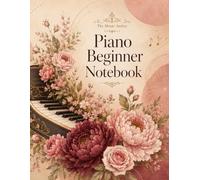 Piano Beginner Notebook: Geometric Floral Edition - practice tracker, lesson notes and music pages for new piano students