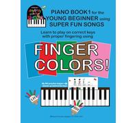 PIANO BOOK 1 for the YOUNG BEGINNER usingSUPER FUN SONGS: LEARN with FINGER COLORS!