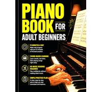 Piano Book for Adult Beginners: Learn Piano in 15 Minutes a Day. A Step-by-Step Chord-Based Course to Play Songs Fast. Teach Yourself Piano Without Reading Music or Wasting Time + Simple Practice Plan