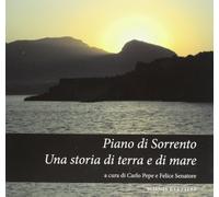 Piano di Sorrento. Una storia di terra e di mare. Atti del 1°, 2°, 3° ciclo di conferenze (2010-2011) sulla storia del territorio...