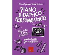 Piano didattico personalizzato. Cosa fare (e non). Guida pratica per insegnanti. Per tutti i gradi scolastici