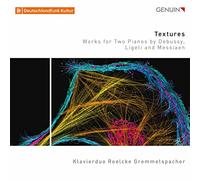 Piano Duo Roelcke Gremm. - Textures: Works for Two Pianos by Debussy, Ligeti and Messiaen