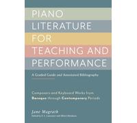 Piano Literature for Teaching and Performance: Composers and Keyboard Works from Baroque Through Contemporary Periods
