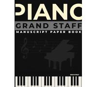 PIANO MANUSCRIPT PAPER BOOK: “Blank Grand Staff - 6 Per Page, 120 Pages for Music Composition, Practice & Notation | Ideal for Piano Students, Teachers & Composers” | 8.5 x 11 in