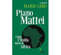 Piano Mattei. Come L'Italia Torna In Africa - - 2024