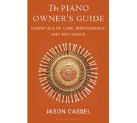 Piano Owner’s Guide, The: Essentials of Care, Maintenance, and Mechanics