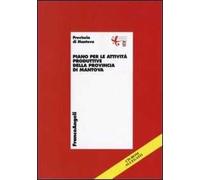 Piano per le attività produttive della provincia di Mantova. Con CD-ROM