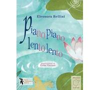 Piano piano, lento lento. Ediz. illustrata