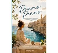 PIANO PIANO: Meditaciones para soltar el estrés y aprender a vivir despacio