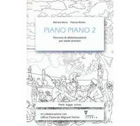 Piano piano. Percorso di alfabetizzazione per adulti stranieri. Vol. 2