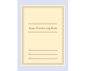 Piano Practice Log Book | A Full Year Lesson Tracker with Weekly Goals, Technique Scales & Pieces Progress Journal | 12 Months Daily Practice Diary for Students, Teachers & Adults