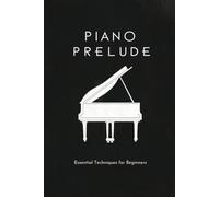 Piano Prelude: Essential Techniques for Beginners