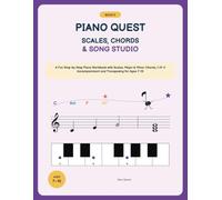 Piano Quest - Book 5: Scales, Chords & Song Studio: A Fun Step-by-Step Piano Workbook with Scales, Major & Minor Chords, I-IV-V Accompaniment and Transposing for Ages 7-10