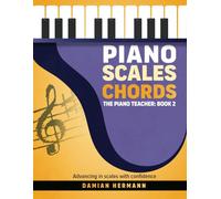 Piano Scales Chords: Music Book Beginner to Intermediate - Teach Yourself How to Play Harmonic & Melodic Scales, Read Music, Chords and ... Guide with Basic Theory & Technique)