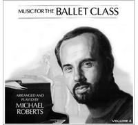 Piano, Solo - Music for the Ballet Class Arranged and Played By Michael Roberts Volume 4