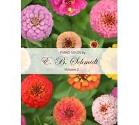 Piano Solos by E. B. Schmidt Volume 2: Beautiful solos for the intermediate or advanced piano player.