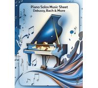 Piano Solos Music Sheet - Debussy, Bach & More
