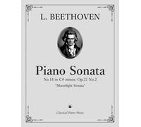 Piano Sonata No.14 in C-sharp minor, Op.27 No.2, “ Quasi una fantasia” (“Moonlight Sonata”) - Ludwig van BEETHOVEN: Timeless masterpiece that ... journey through sound & soul • Grade 7-9