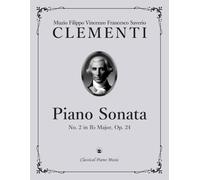 Piano Sonata No. 2 in B-flat Major, Op. 24 - Muzio CLEMENTI - Classical Piano Music: Luminous Themes and Sparkling Passagework in Classical Style • ... Students & Serious Performers • Grades 8-10