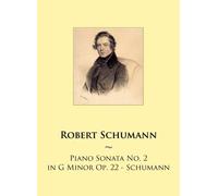 Piano Sonata No. 2 in G Minor Op. 22 - Schumann: Volume 77