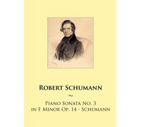 Piano Sonata No. 3 in F Minor Op. 14 - Schumann: Volume 78