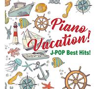 Piano Vacation! J-POP Best Hits!