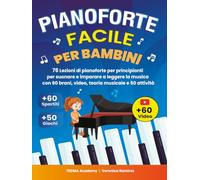 Pianoforte Facile Per Bambini: 76 Lezioni di Pianoforte per Principianti per Suonare e Imparare a Leggere la Musica Divertendosi con 60 Brani Famosi, Video, Teoria Musicale e 50 Attività e Giochi
