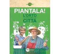 Piantala! L'orto a misura di città