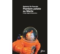 Piantare patate su Marte. Il lungo viaggio dell'agricoltura