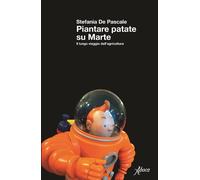 Piantare patate su Marte. Il lungo viaggio dell'agricoltura [Paperback] [Sep 06,