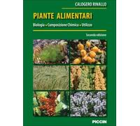 Piante alimentari. Biologia, composizione chimica, utilizzo