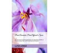 Piante Aromatiche, Piante Officinali e Spezie: con nome comune e scientifico, grande foto a colori, descrizione, proprietà, usi in cucina, curiosità, rimedi naturali ed eventuali controindicazioni