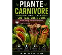 Piante carnivore : Guida completa alla coltivazione e cura.: Tecniche pratiche , errori da evitare e consigli per far crescere , Dionaea, Serracenia , Nepenthes in casa e in giardino.