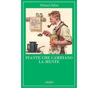 Piante che cambiano la mente – Oppio, caffeina, mescalina – Brossura