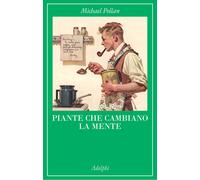 Piante che cambiano la mente. Oppio, caffeina, mescalina - Pollan Michael