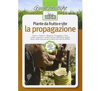Piante da frutto e vite. La propagazione. Semina. Pollone. Margotta. Propaggine. Talea. Innesti a gemma. Innesti a marza. Quali metodi utilizzare