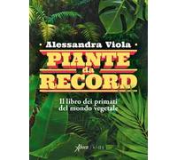 Piante da record. Il libro dei primati del mondo vegetale
