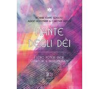 Piante degli dei. I loro poteri sacri, guaritori e allucinogeni -