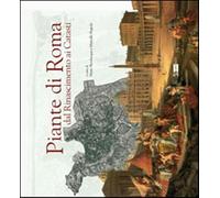 Piante di Roma dal Rinascimento ai catasti. Ediz. illustrata